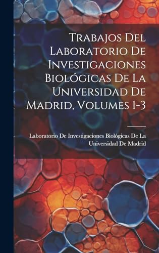 Trabajos Del Laboratorio De Investigaciones Biologicas De La Universidad De Madrid, Volumes 1-3