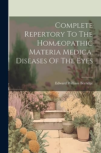 Complete Repertory To The Homopathic Materia Medica. Diseases Of The Eyes
