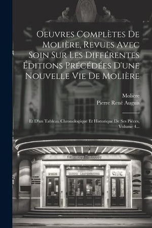 Oeuvres Complètes De Molière, Revues Avec Soin Sur Les Différentes Éditions Précédées D'une Nouvelle Vie De Molière