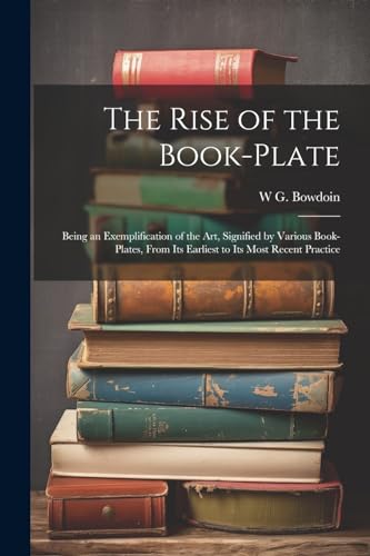 The Rise of the Book-plate; Being an Exemplification of the art, Signi cover
