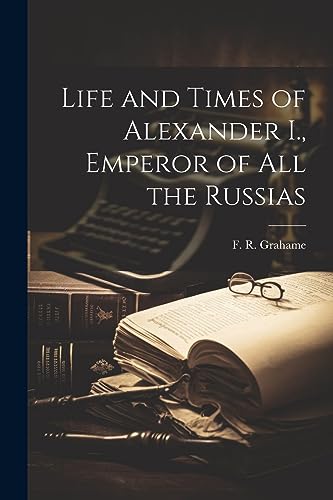 Life and Times of Alexander I., Emperor of all the Russias cover