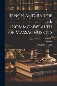 Bench and Bar of the Commonwealth of Massachusetts; Volume 1 