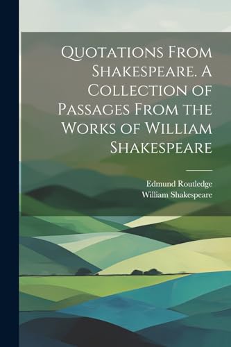 Quotations From Shakespeare. A Collection of Passages From the Works o cover
