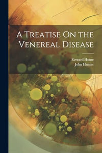 A Treatise On the Venereal Disease 