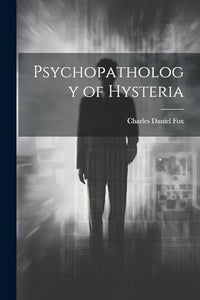 Psychopathology of Hysteria 