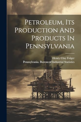 Petroleum, Its Production And Products In Pennsylvania cover
