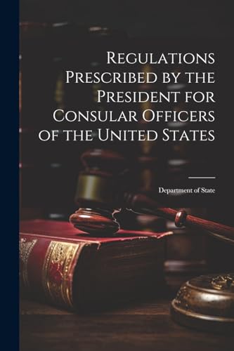 Regulations Prescribed by the President for Consular Officers of the ...