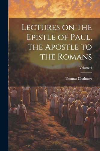 Lectures on the Epistle of Paul, the Apostle to the Romans; Volume 4 cover