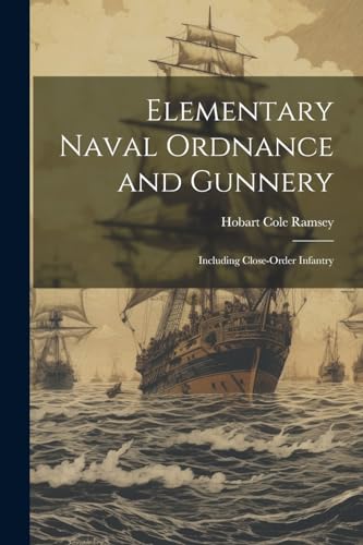 Elementary Naval Ordnance and Gunnery: Including Close-Order Infantry cover