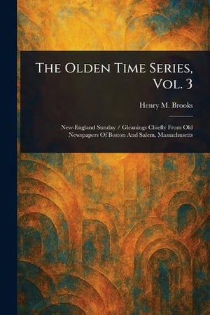 The Olden Time Series, Vol. 3