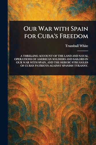 Our War With Spain for Cuba's Freedom