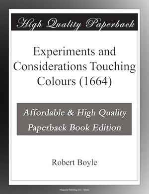 Experiments and Considerations Touching Colours (1664)