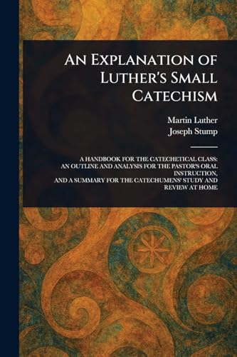 An Explanation of Luther's Small Catechism