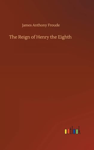 The Reign of Henry the Eighth
