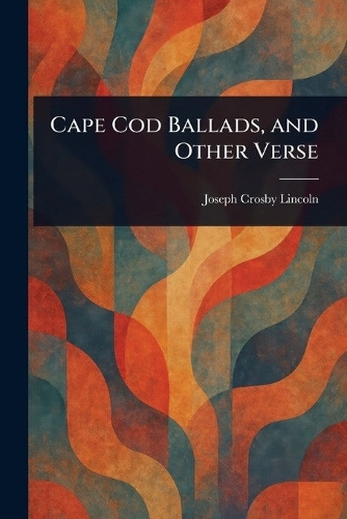 Cape Cod Ballads, and Other Verse