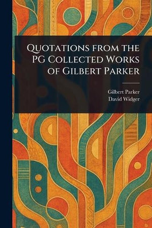 Quotations From the PG Collected Works of Gilbert Parker