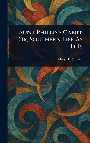 Aunt Phillis's Cabin; Or, Southern Life As It Is