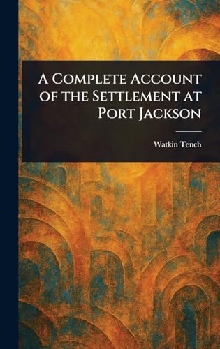 A Complete Account of the Settlement at Port Jackson