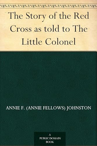 The Story of the Red Cross as Told to The Little Colonel