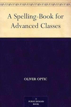 A Spelling-Book for Advanced Classes