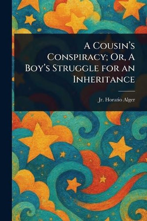 A Cousin's Conspiracy; Or, A Boy's Struggle for an Inheritance