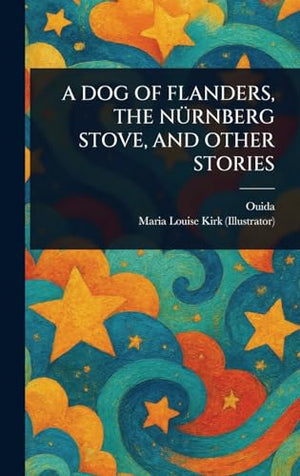 A Dog of Flanders, the Nürnberg Stove, and Other Stories