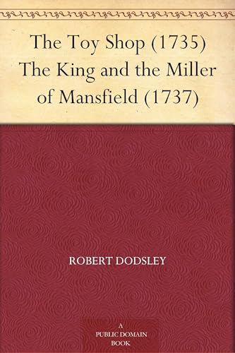 The Toy Shop (1735) The King and the Miller of Mansfield (1737)