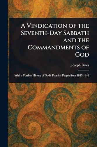 A Vindication of the Seventh-Day Sabbath and the Commandments of God