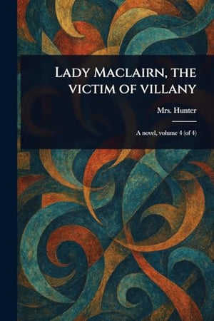 Lady Maclairn, the Victim of Villany