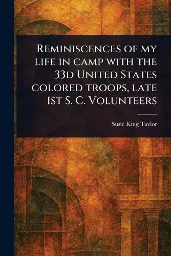 Reminiscences of My Life in Camp With the 33d United States Colored Troops, Late 1st S. C. Volunteers