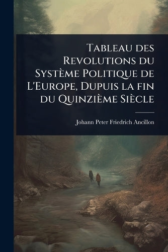 Tableau des Revolutions du Système Politique de L'Europe, Dupuis la fi