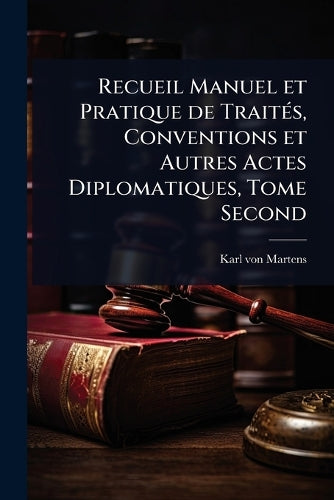 Recueil Manuel et Pratique de TraitÃ(c)s, Conventions et Autres Actes