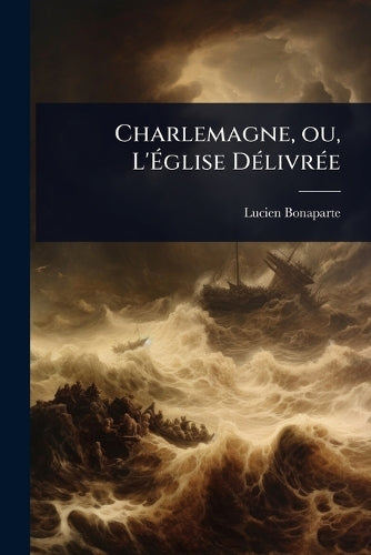 Charlemagne, ou, L'Église DÃ(c)livrÃ(c)e