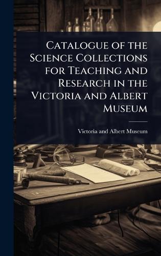 Catalogue of the Science Collections for Teaching and Research in the