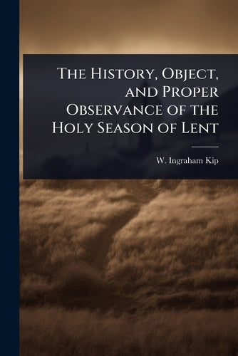 The History, Object, and Proper Observance of the Holy Season of Lent