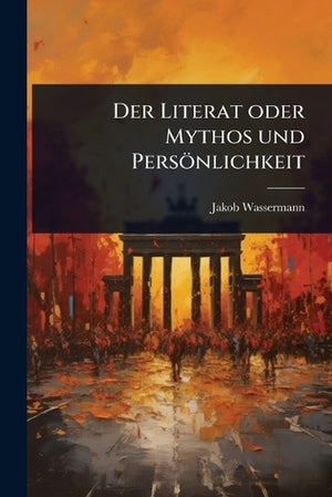 Der Literat oder Mythos und Persönlichkeit