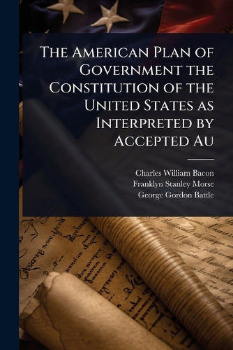 The American Plan of Government the Constitution of the United States