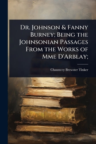 Dr. Johnson & Fanny Burney; Being the Johnsonian Passages From the Wor