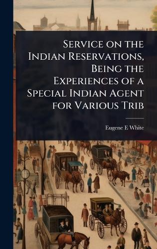 Service on the Indian Reservations, Being the Experiences of a Special