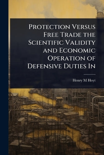 Protection Versus Free Trade the Scientific Validity and Economic Oper