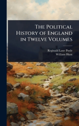 The Political History of England in Twelve Volumes