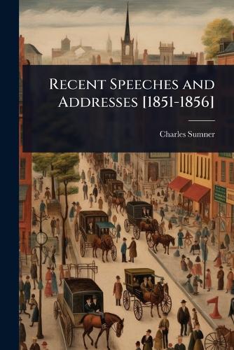 Recent Speeches and Addresses [1851-1856]