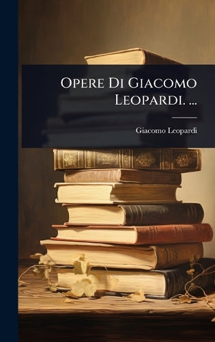 Opere Di Giacomo Leopardi. ... cover