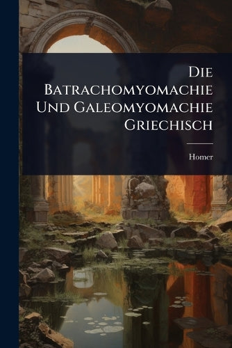 Die Batrachomyomachie Und Galeomyomachie Griechisch cover