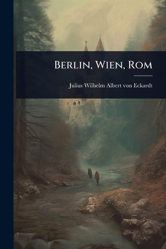 Berlin, Wien, Rom