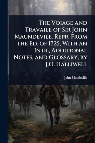 The Voiage and Travaile of Sir John Maundevile. Repr. From the Ed. of