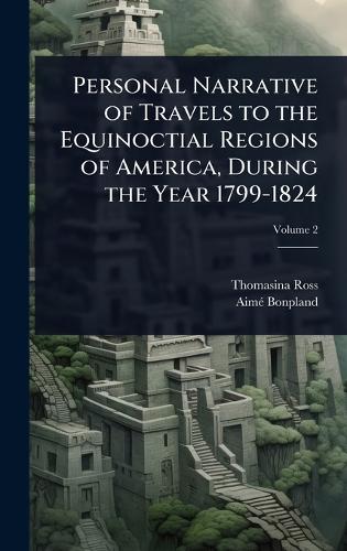 Personal Narrative of Travels to the Equinoctial Regions of America, D