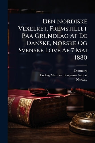 Den Nordiske Vexelret, Fremstillet Paa Grundlag Af De Danske, Norske O