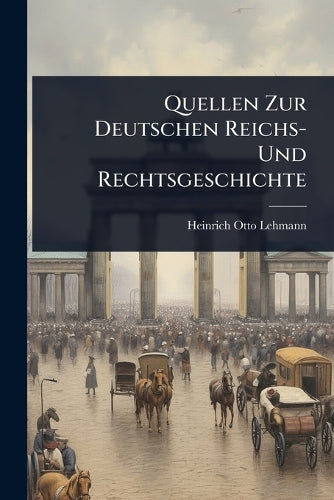 Quellen Zur Deutschen Reichs- Und Rechtsgeschichte