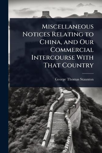 Miscellaneous Notices Relating to China, and Our Commercial Intercours